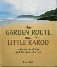 The Garden Route and Little Karoo : Between the Desert to the Deep Blue Sea