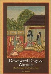 Downward Dogs and Warriors : Wisdom Tales for Modern Yogis