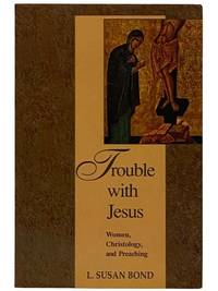 Trouble with Jesus: Women, Christology, and Preaching