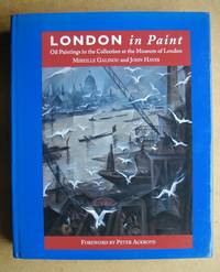 London in Paint. Oil Paintings in the Collection at the Museum of London. by Galinou, Mireille & John Hayes - 1996