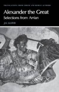 Arrian: Alexander the Great: Selections from Arrian (Translations from Greek and Roman Authors) by Arrian - 1982-04-04