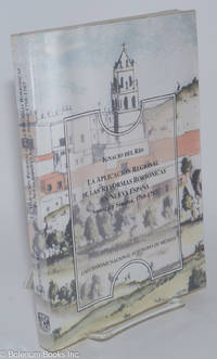 La AplicaciÃ³n Regional de las Reformas BorbÃ³nicas en Nueva EspaÃ±a: Sonora y Sinoloa, 1768-1787 by Del RÃ­o, Ignacio - 1995