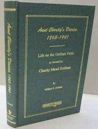 Aunt Charity&#039;s Diaries 1865-1941; Life on the Gorham Farm as viewed by Charity Mead Gorham de William F. Gorham - 1997