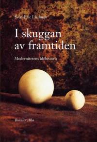 I skuggan av framtiden.  Modernitetens…