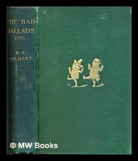 The Bab ballads : with which are included songs of a Savoyard / By W.S. Gilbert; with 350 illustrations by the author