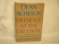 Present At the Creation by Acheson, Dean - 1969