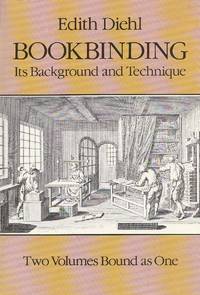 Bookbinding. Its Background and Technique Two Volumes Bound As One