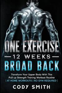 8 Weeks to 30 Consecutive Pull-Ups: Build Your Upper Body Working Your Upper Back, Shoulders, and...