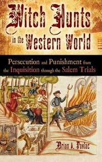 Witch Hunts in the Western World: Persecution and Punishment from the Inquisition through the...