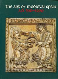 image of The Art of Medieval Spain, A.D. 500-1200