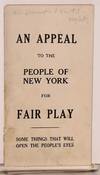 An appeal to the people of New York for fair play some things that will open the people's eyes