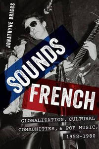 Sounds French: Globalization, Cultural Communities and Pop Music in France, 1958-1980