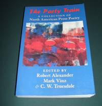 The Party Train A Collection of North American Prose Poetry by Edited by  Robert Alexander , Mark Vinz and c.W. Truesale - 1996