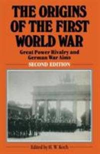 The Origins of the First World War: Great Power Rivalry and German War Aims