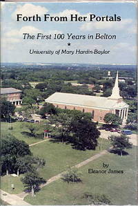 Forth from Her Portals. the First 100 Years in Belton. University of Mary  Hardin-Baylor.