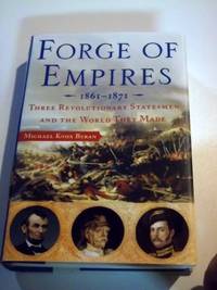Forge of Empires, 1861-1871: Three Revolutionary Statesmen and the World They Made