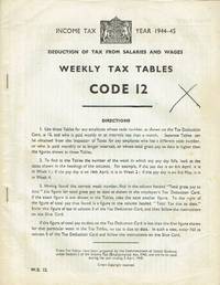 Income Tax Year 1944-45 : Weekly Tax Tables Code 12 by Commissioners of Inland Revenue - Paperback - 1944 - from Godley Books (SKU: 019284)