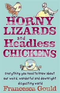 Horny Lizards And Headless Chickens: Everything you need to know about our weird, wonderful and...