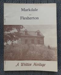 MARKDALE AND FLESHERTON:  A WRITTEN HISTORY. by Birchall, Judy; Brown, Andy; Irwin, Sharee.  Revised and edited by  Wilma Breakwell, Alice Graham, Geraldine Robinson and Ann Taylor - 1979