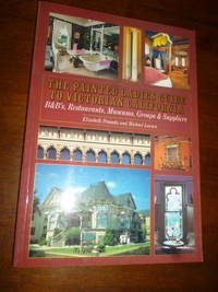 The Painted Ladies Guide to Victorian California: B & B's Restaurants Museums Groups & Suppliers