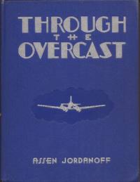 Through the Overcast; The Art of Instrument Flying by Jordanoff, Assen - 1938