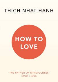 How To Love: Thich Nhat Hanh by Hanh, Thich Nhat