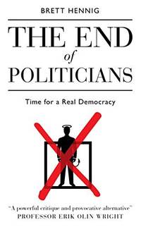The End of Politicians: Time for a Real Democracy