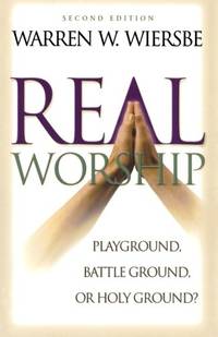 Real Worship: Playground, Battleground, or Holy Ground?