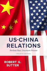 US-China Relations : Perilous Past, Uncertain Present