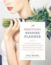 A Practical Wedding Planner : A Step-By-Step Guide to Cutting Through the Crazy and Creating the...