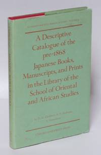 A Descriptive Catalogue of the Pre-1868 Japanese Books, Manuscripts and Prints in the Library of...