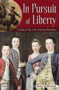 In Pursuit of Liberty : Coming of Age in the American Revolution