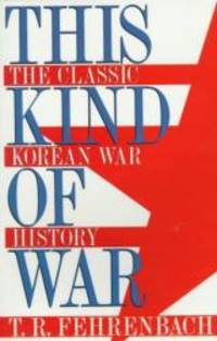 This Kind of War: The Classic Korean War History (Brassey&#039;s Five-Star Paperback Series) by T. R. Fehrenbach - 1998-05-04