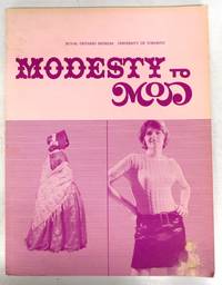 Modesty to Mod: Dress and Underdress in Canada 1780-1967 de Royal Ontario Museum; University of Toronto - 1967