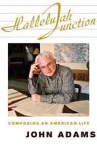 Hallelujah Junction : Composing an American Life by JOhn Adams - 2008