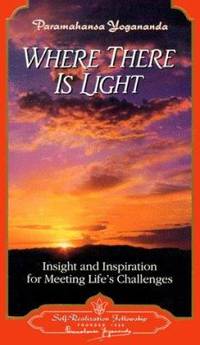 Where There Is Light : Insight and Inspiration for Meeting Life's Challenges