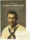 A True American: The Story of a Pearl Harbor Survivor, World War II, Korean and Vietnam War Veteran