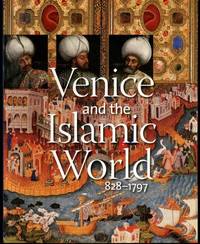 Venice and the Islamic World, 828-1797 by Carboni, Stefano - 2007-03-30