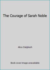 The Courage of Sarah Noble by Alice Dalgliesh - 1986