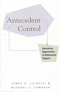 Antecedent Control : Innovative Approaches to Behavioral Support