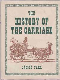 THE HISTORY OF THE CARRIAGE by Laszlo Tarr - Hardcover - 1969 - from Easton's Books, Inc. (SKU: 51594)
