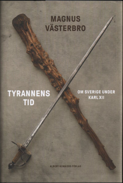TYRANNENS TID. Om Sverige under Karl XII.