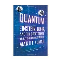 Quantum: Einstein, Bohr, and the Great Debate About the Nature of Reality