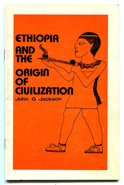 Ethiopia And The Origin Of Civilization A Critical Review Of The Evidence Of Archaeology Anthropology History And Comparative Religion According - 