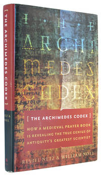 The Archimedes Codex: How a Medieval Prayer Book is Revealing the True Genius of Antiquity&#039;s Greatest Scientist. by Netz, Reviel and William Noel - 2007.