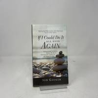 If I Could Do It All Over Again: Christian Leaders Share the Most Important Lessons of Their...