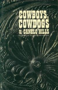 Cowboys, Cowdogs and the Canelo Hills; Ranching in Southeastern Arizona by Lindsey, Steve - 1998