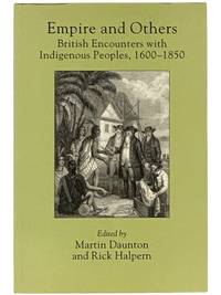 Empire and Others: British Encounters with Indigenous Peoples, 1600-1850 (Critical Histories Series)