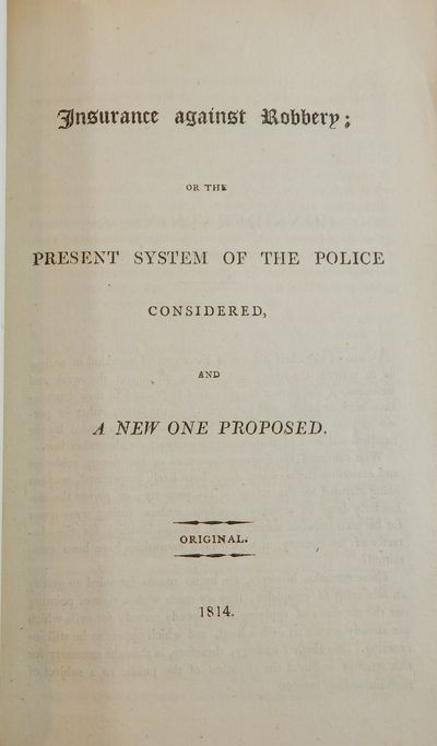 Insurance against Robbery; or, the Present System of Police Considered, and a New One Considered