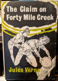 The Claim On Forty Mile Creek by Jules Verne - 1962